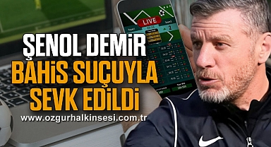 Şenol Demir Bahis Suçuyla Sevk Edildi
