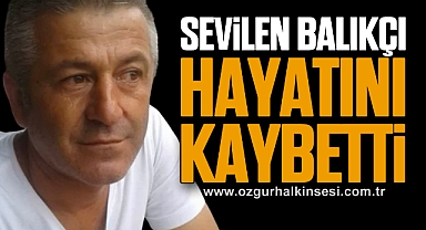 Sevilen balıkçı hayatını kaybetti