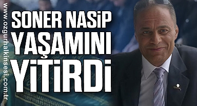 Soner Nasip yaşamını yitirdi