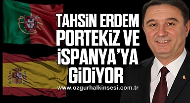 TAHSİN ERDEM PORTEKİZ VE İSPANYA’YA GİDİYOR 