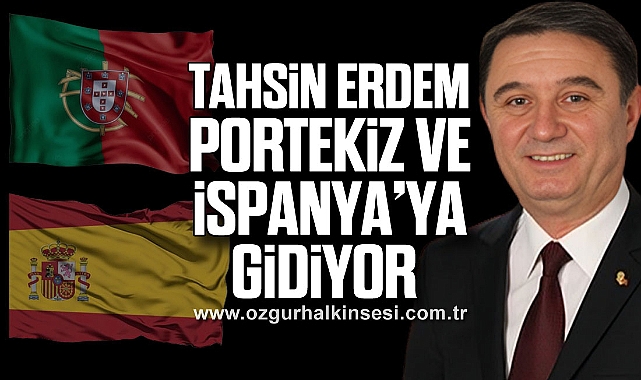 TAHSİN ERDEM PORTEKİZ VE İSPANYA’YA GİDİYOR 