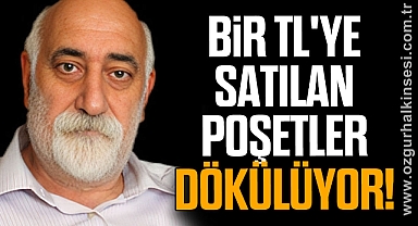 TOPALOĞLU: BİR TL 'YE SATILAN POŞETLER DÖKÜLÜYOR!