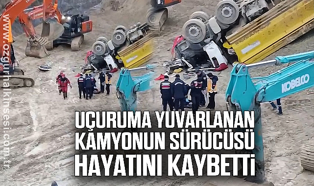 Uçuruma yuvarlanan kamyonun sürücüsü hayatını kaybetti