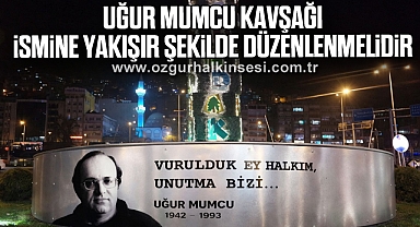 UĞUR MUMCU KAVŞAĞI İSMİNE YAKIŞIR ŞEKİLDE DÜZENLENMELİDİR