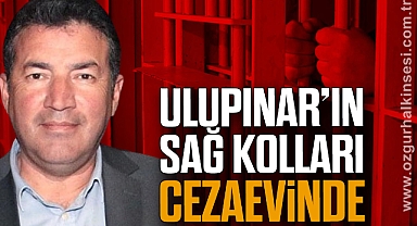 ULUPINAR’IN SAĞ KOLLARI CEZAEVİNDE