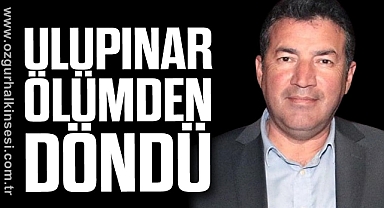 ULUPINAR ÖLÜMDEN DÖNDÜ