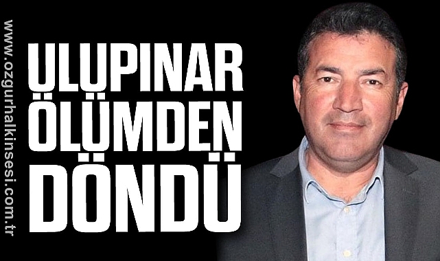 ULUPINAR ÖLÜMDEN DÖNDÜ
