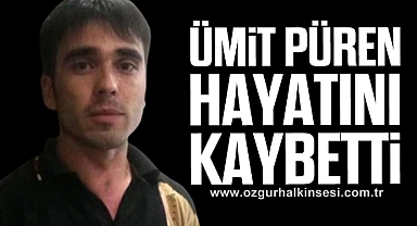 Ümit Püren hayatını kaybetti