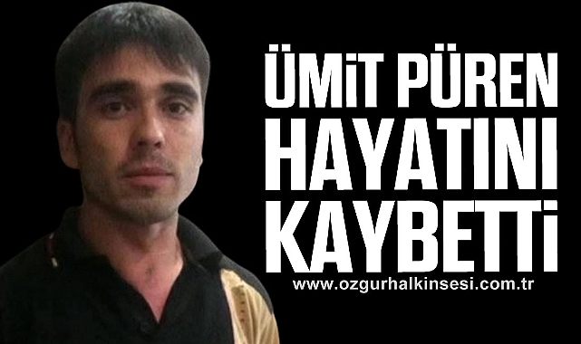 Ümit Püren hayatını kaybetti