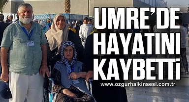 UMRE'DE HAYATINI KAYBETTİ