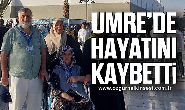 UMRE'DE HAYATINI KAYBETTİ