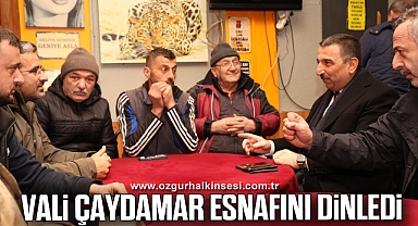 VALİ ÇAYDAMAR ESNAFINI DİNLEDİ 