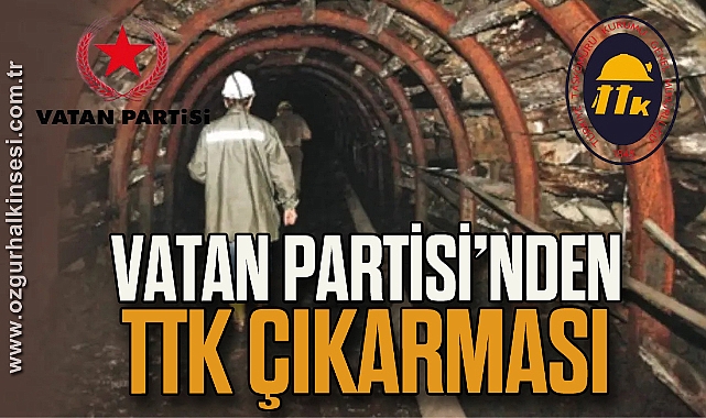 VATAN PARTİSİ’NDEN TTK ÇIKARMASI