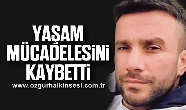Yaşam mücadelesini kaybetti