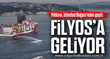Yıldırım, İstanbul Boğazı'ndan geçti: FİLYOS’A GELİYOR