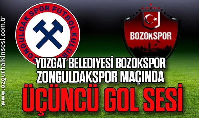 Yozgat Belediyesi Bozokspor Zonguldakspor maçında üçüncü gol sesi