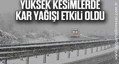 Yüksek kesimlerde kar yağışı etkili oldu
