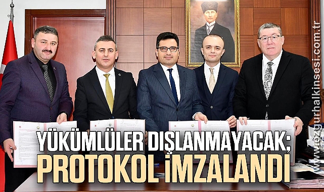 Yükümlüler dışlanmayacak; protokol imzalandı