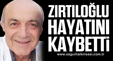 Zırtıloğlu hayatını kaybetti