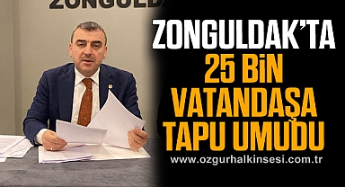 Zonguldak’ta 25 Bin Vatandaşa Tapu Umudu