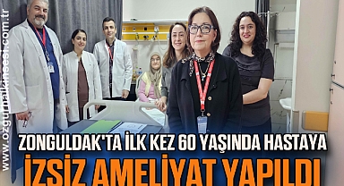 Zonguldak'ta ilk kez 60 yaşında hastaya izsiz ameliyat yapıldı