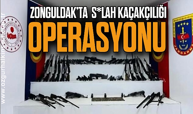 ZONGULDAK’TA SİLAH KAÇAKÇILIĞI OPERASYONU