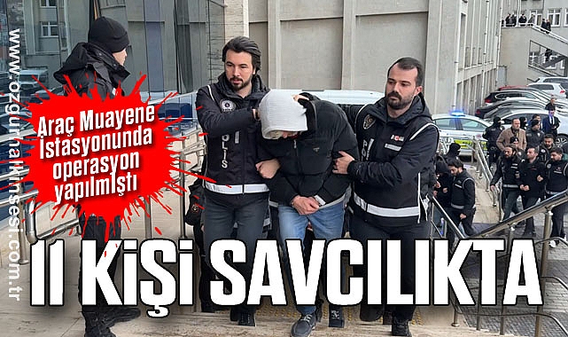 11 KİŞİ SAVCILIKTA