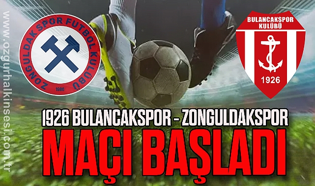 1926 Bulancakspor - Zonguldakspor maçı başladı