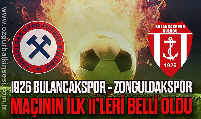 1926 Bulancakspor - Zonguldakspor maçının ilk 11’leri belli oldu