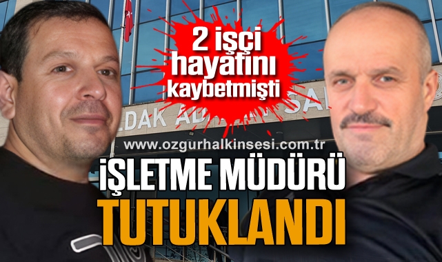  2 işçi hayatını kaybetmişti: İşletme Müdürü tutuklandı