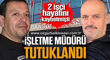  2 işçi hayatını kaybetmişti: İşletme Müdürü tutuklandı
