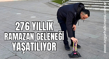 276 yıllık Ramazan geleneği yaşatılıyor 