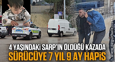 4 yaşındaki Sarp’ın öldüğü kazada sürücüye 7 yıl 9 ay hapis