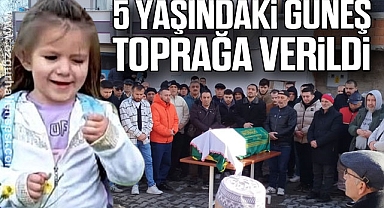 5 yaşındaki Güneş toprağa verildi