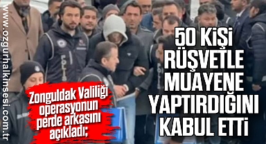 50 KİŞİ RÜŞVETLE MUAYENE YAPTIRDIĞINI KABUL ETTİ