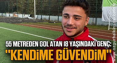 55 metreden gol atan 18 yaşındaki genç: 