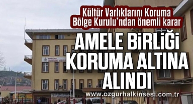 AMELE BİRLİĞİ KORUMA ALTINA ALINDI