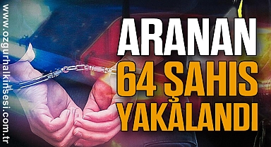 Aranan 64 Şahıs Yakalandı