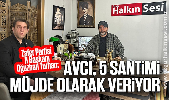 “AVCI, 5 SANTİMİ MÜJDE OLARAK VERİYOR”