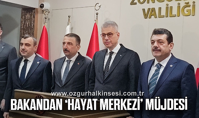 BAKANDAN ‘HAYAT MERKEZİ’ MÜJDESİ