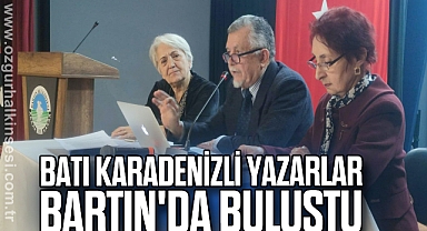 BATI KARADENİZLİ YAZARLAR BARTIN'DA BULUŞTU
