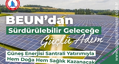 BEUN’dan Sürdürülebilir Geleceğe Güçlü Adım: Güneş Enerjisi Santrali Yatırımıyla Hem Doğa Hem Sağlık Kazanacak