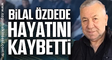 Bilal Özdede Hayatını Kaybetti