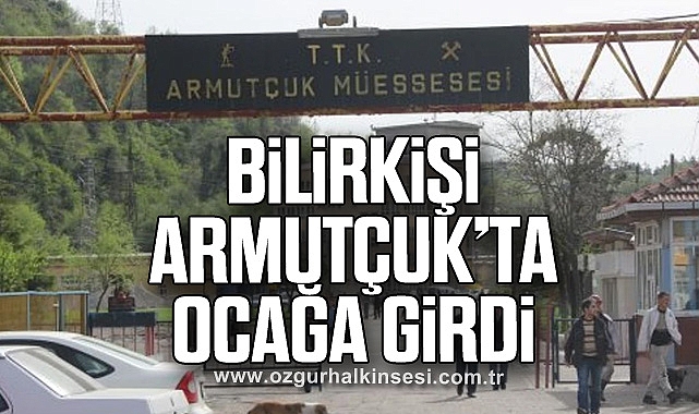 BİLİRKİŞİ ARMUTÇUK’TA OCAĞA GİRDİ