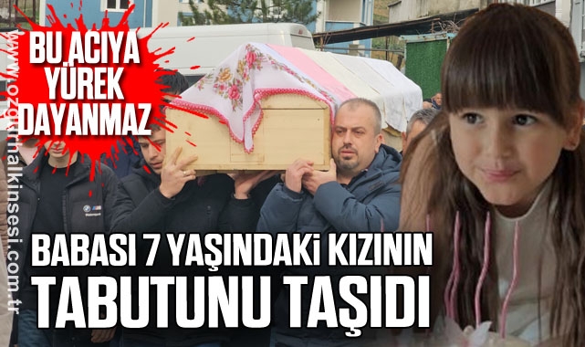 Bu acıya yürek dayanmaz: babası 7 yaşındaki kızının tabutunu taşıdı