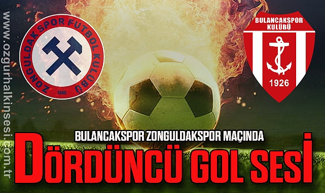 Bulancakspor Zonguldakspor maçında dördüncü gol sesi