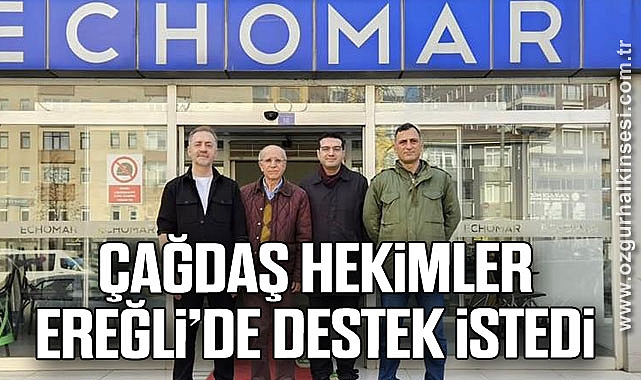 ÇAĞDAŞ HEKİMLER EREĞLİ’DE DESTEK İSTEDİ