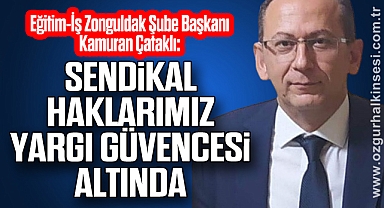 Çataklı: Sendikal Haklarımız Yargı Güvencesi Altında