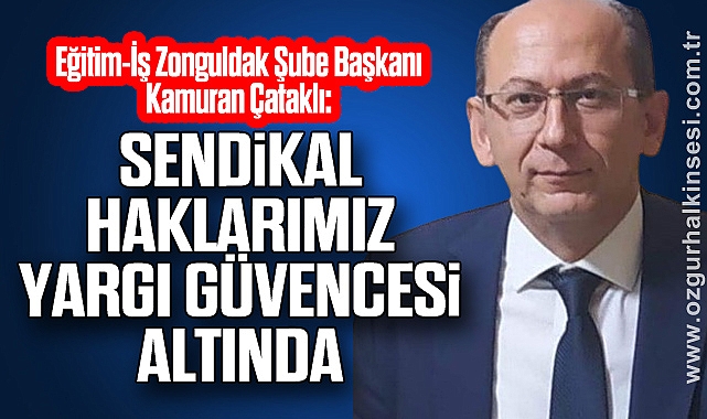 Çataklı: Sendikal Haklarımız Yargı Güvencesi Altında