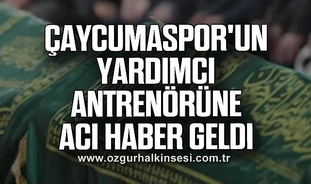 Çaycumaspor'un yardımcı antrenörüne acı haber geldi